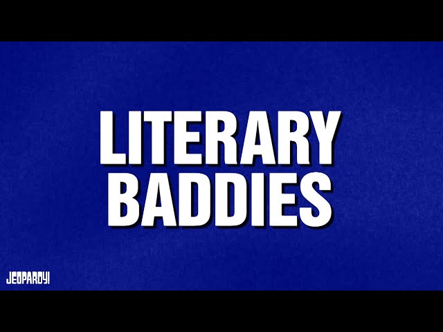 Literary Baddies | Category | JEOPARDY!