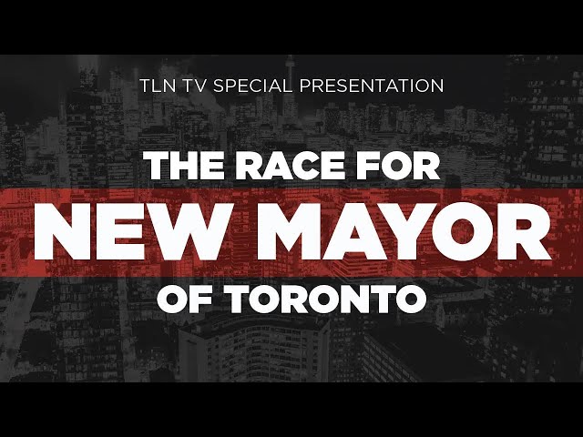 The Race For New Mayor Of Toronto | TLN TV Special Presentation