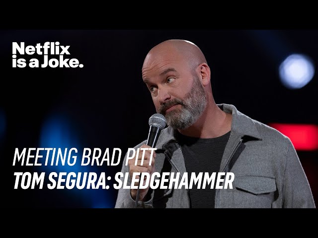 Meeting Brad Pitt | Tom Segura: Sledgehammer | Netflix is a Joke