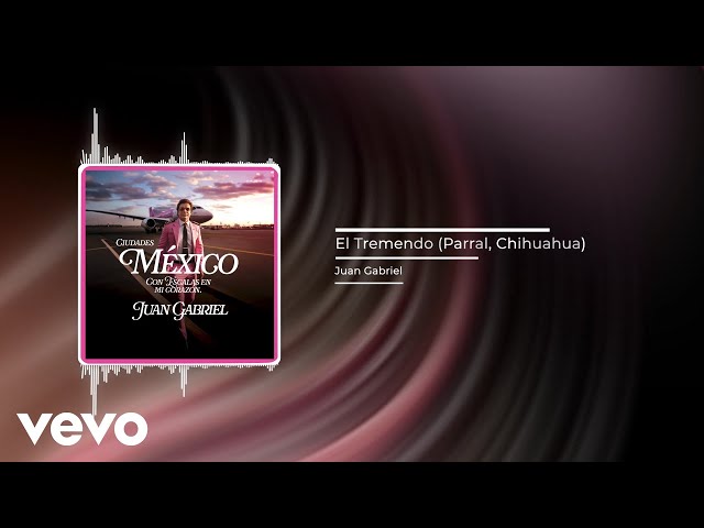 Juan Gabriel - El Tremendo (Parral, Chihuahua) (Audio)