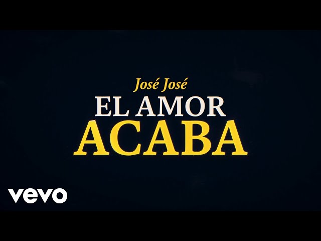 José José - El Amor Acaba (Revisitado [Lyric Video])