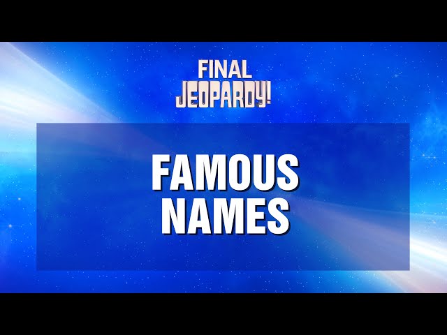 Famous Names | Final Jeopardy! | JEOPARDY!