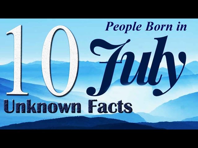 10 Unknown Facts about People born in July | Do You Know ?