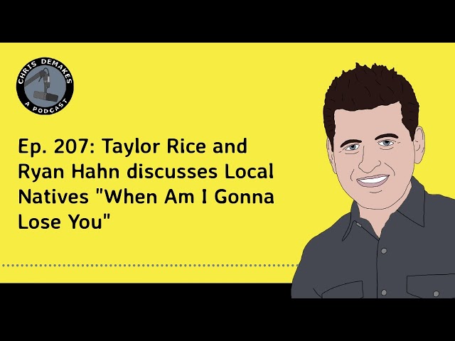 Ep. 207: Taylor Rice and Ryan Hahn discusses Local Natives "When Am I Gonna Lose You"