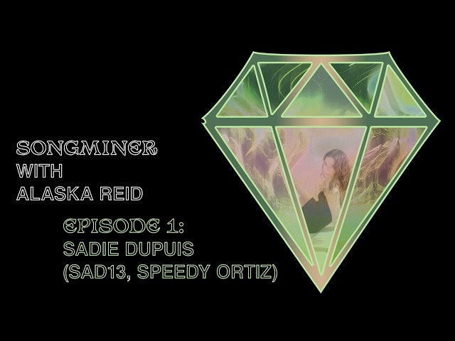 Songminer with Alaska Reid | Ep. 1 Sadie Dupuis (Sad13, Speedy Ortiz)