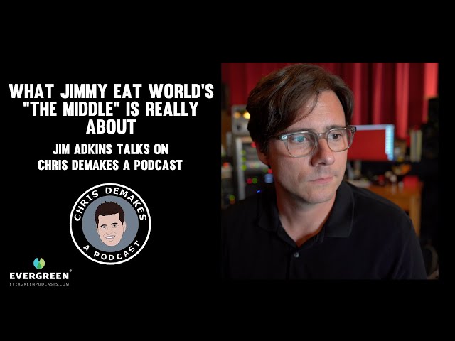 What Jimmy Eat World's "The Middle" is REALLY about: Jim Adkins talks on Chris DeMakes A Podcast
