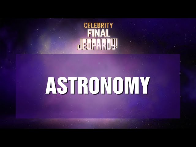 Astronomy | Final Jeopardy! | Celebrity Jeopardy!