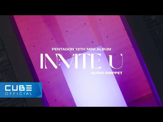 펜타곤(PENTAGON) 12th Mini Album [IN:VITE U] Audio Snippet