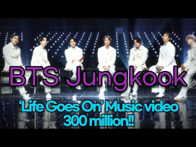 210327 BTS JK Director,  ‘Life Goes On’ M/V 300 million views