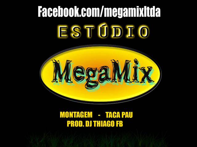 MONTAGEM MEGAMIX - TACA PAU NESSAS PIRANHA - DJ THIAGO FB