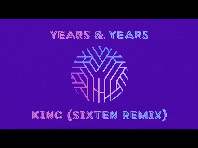 Years & Years - King (Sixten Remix)