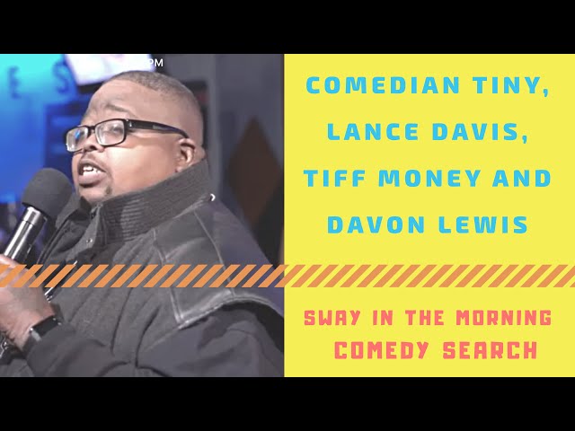 Sway In The Morning Comedy Search: Comedian Tiny, Tiff Money, Lance Davis and Davon Lewis