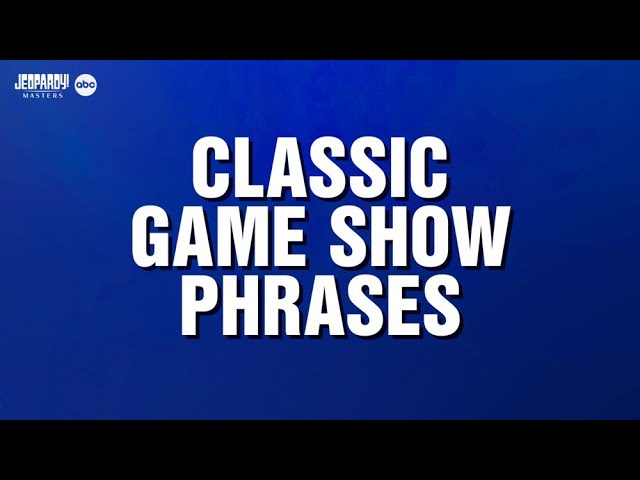 Classic Game Show Phrases | Category | JEOPARDY!
