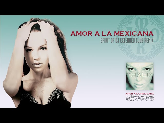 Thalia - Amor A La Mexicana (Spirit Of Dj Extended Club Remix)
