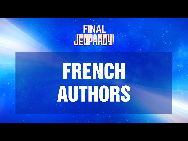 French Authors | Final Jeopardy! | JEOPARDY!