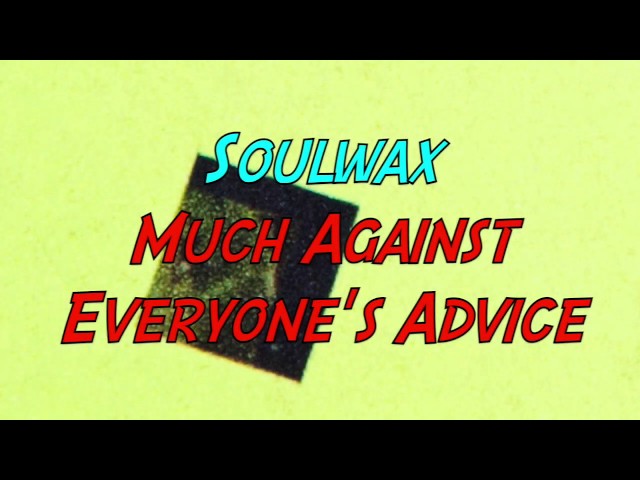 Soulwax - Much Against Everyone's Advice (with Lyrics)