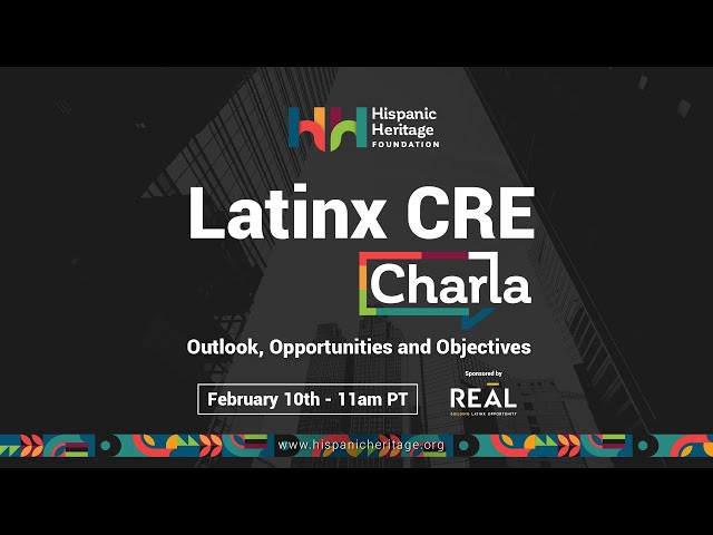 Latinx CRE Charla: Outlook, Opportunities and Objectives