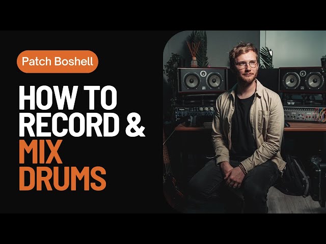 How to Record and Mix Drums | With Patch Boshell