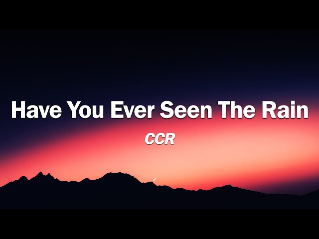 Creedence Clearwater Revival - Have You Ever Seen The Rain (Lyrics)