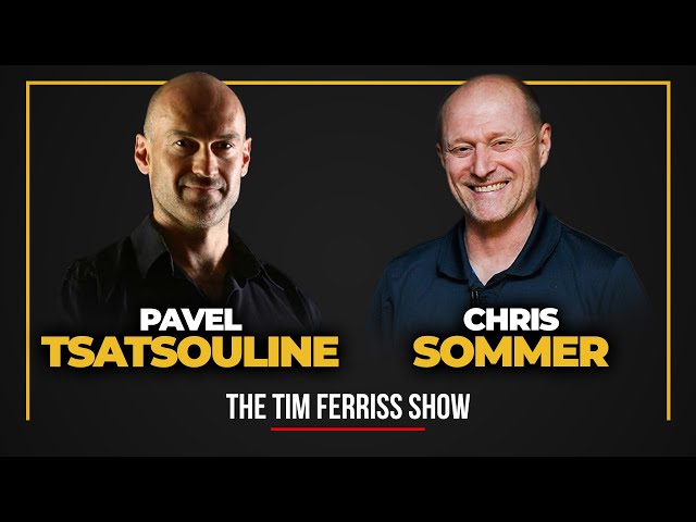 Pavel Tsatsouline and Chris Sommer — The Tim Ferriss Show