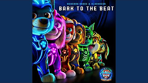 Bark to the Beat (From "PAW Patrol: The Mighty Movie")