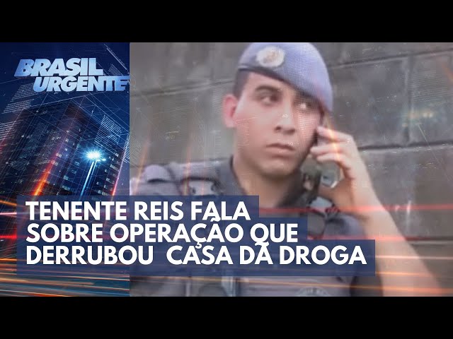 Tenente Reis fala sobre operação que derrubou casa da droga | Brasil Urgente