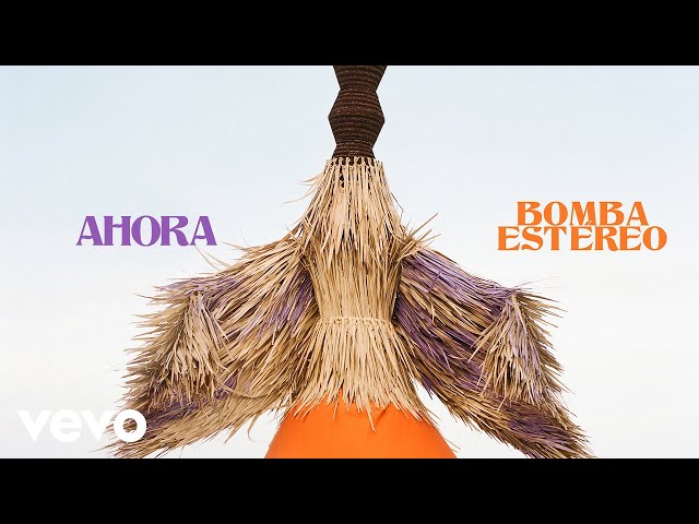 Bomba Estéreo - Ahora (Audio)