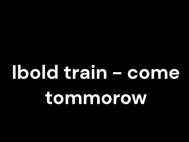Ibold train - come tommorow