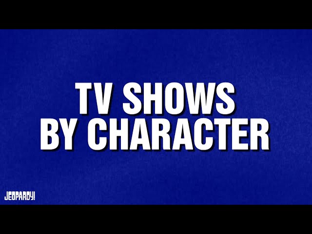 TV Shows By Character | Category | JEOPARDY!