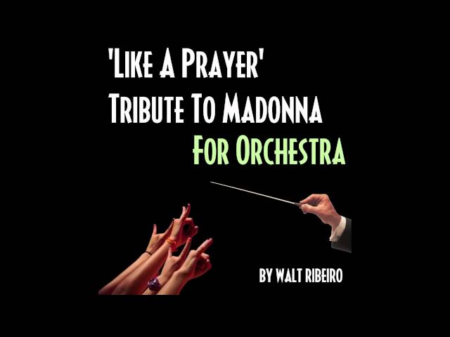 Madonna 'Like A Prayer' For Orchestra by Walt Ribeiro