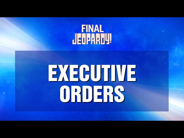 Executive Orders | Final Jeopardy! | JEOPARDY!