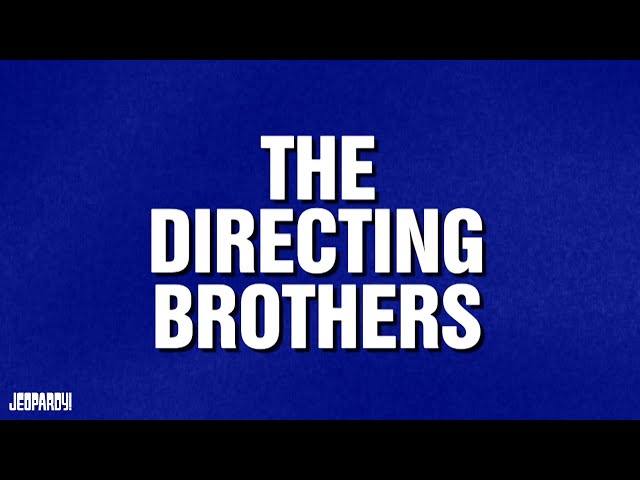 The Directing Brothers | Category | JEOPARDY!