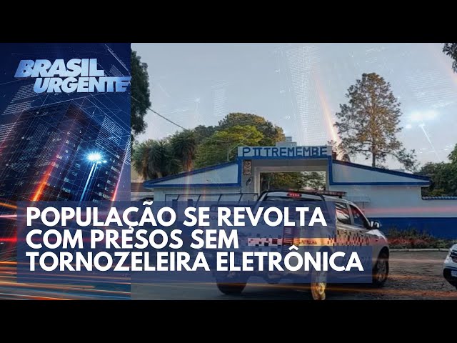 População se revolta com presos sem tornozeleira eletrônica | Brasil Urgente
