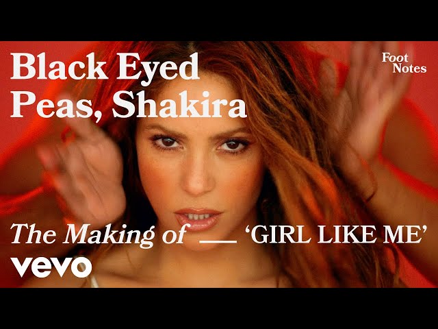 The Black Eyed Peas - The Making of 'GIRL LIKE ME' | Vevo Footnotes ft. Shakira
