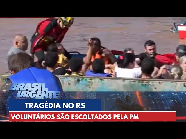 Tragédia no RS: Voluntários são escoltados pela PM | Brasil Urgente