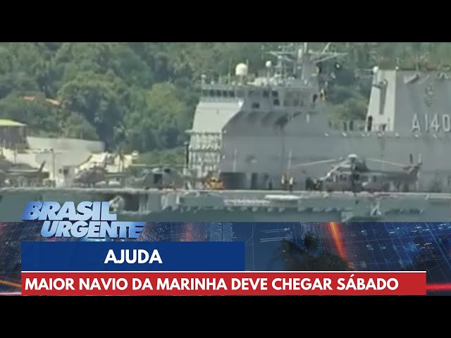 Maior navio da Marinha deve chegar ao RS neste sábado (11) | Brasil Urgente