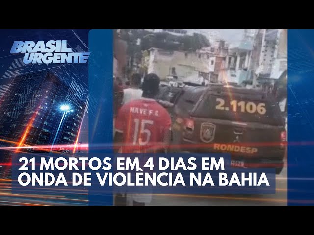 21 mortos em 4 dias em onda de violência na Bahia | Brasil Urgente