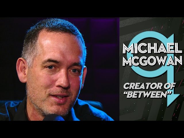 "Between" Creator Michael McGowan on q
